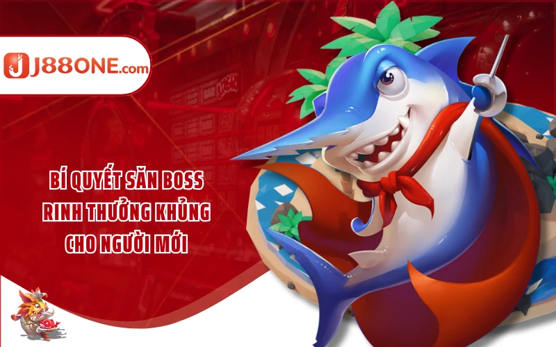 Bí quyết săn boss rinh thưởng khủng cho người mới