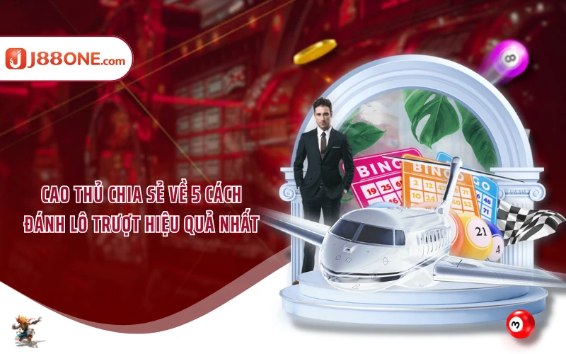 Cao thủ chia sẻ về 5 cách đánh lô trượt hiệu quả nhất