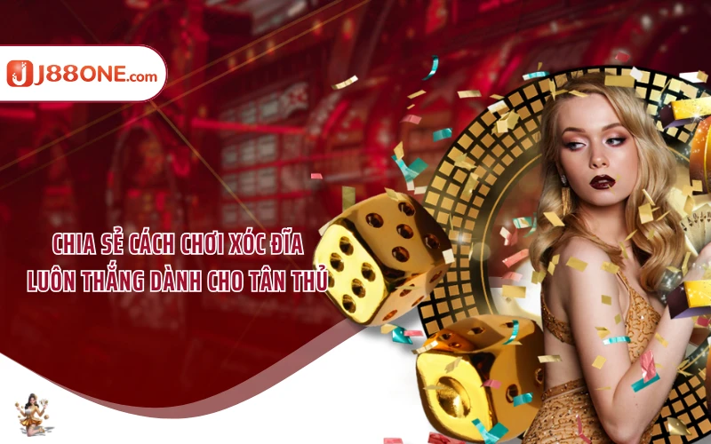 Chia sẻ cách chơi xóc đĩa luôn thắng dành cho tân thủ