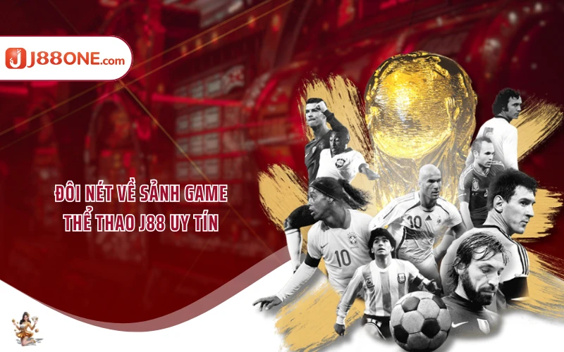 Đôi nét về sảnh game thể thao J88 uy tín