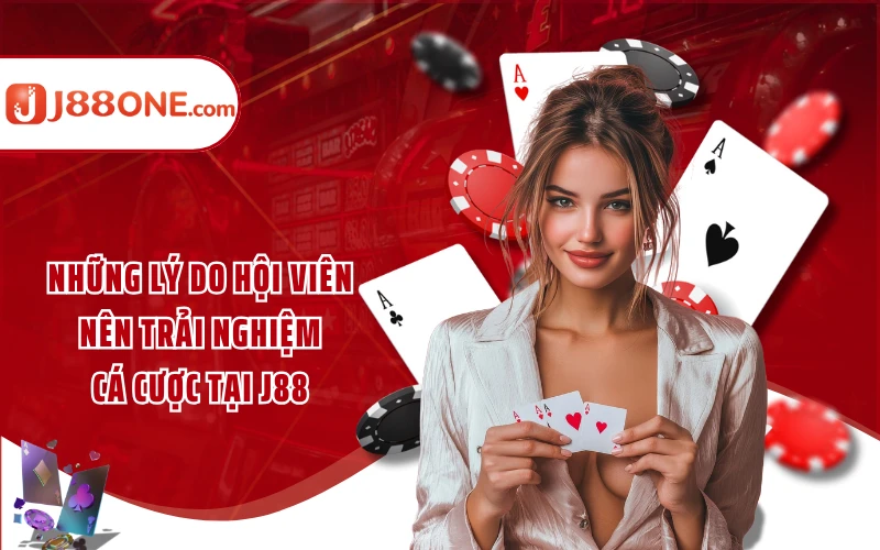 Những lý do hội viên nên trải nghiệm cá cược tại J88 Những lý do hội viên nên trải nghiệm cá cược tại J88