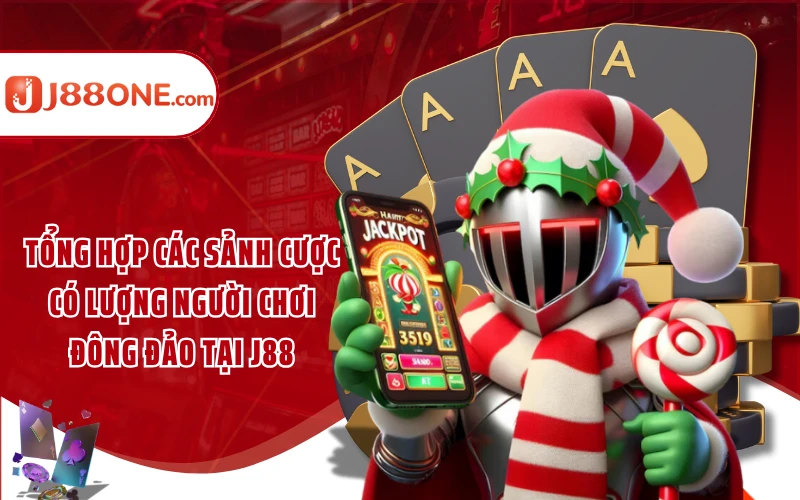 Tổng hợp các sảnh cược có lượng người chơi đông đảo tại J88 Tổng hợp các sảnh cược có lượng người chơi đông đảo tại J88